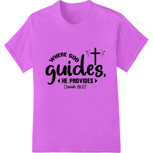 Cutting-edge customized apparel featured on Where God Guides, He Provides - Isaiah 58:11 DTF Print