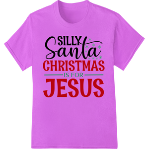 Vibrant DTF prints print on Silly Santa, Christmas Is For Jesus - Religious Tee Design