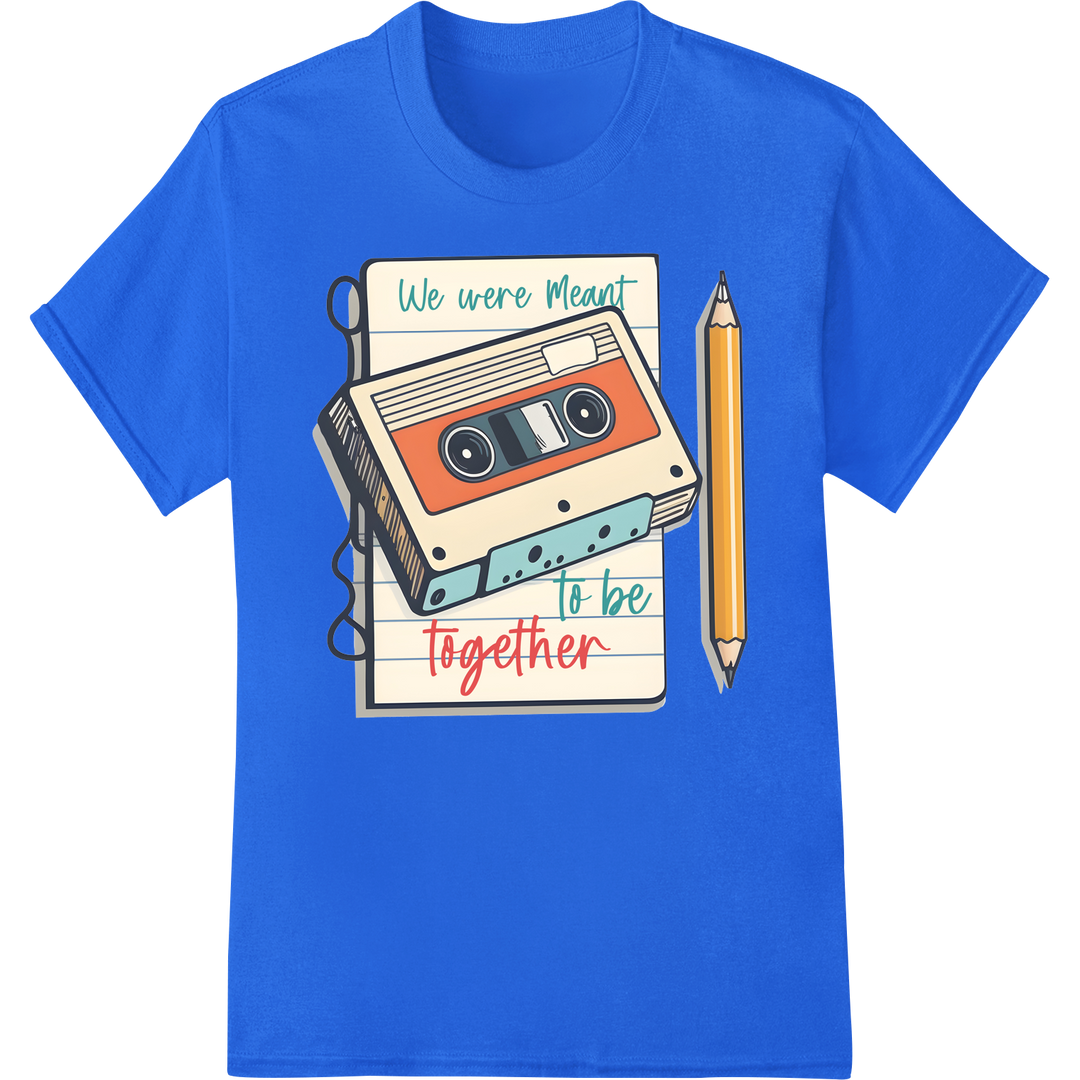 Retro Love Cassette: We Were Meant to Be Together on blue shirt - SUPERDTF-DTF Prints-DTF Transfers-Custom DTF Prints