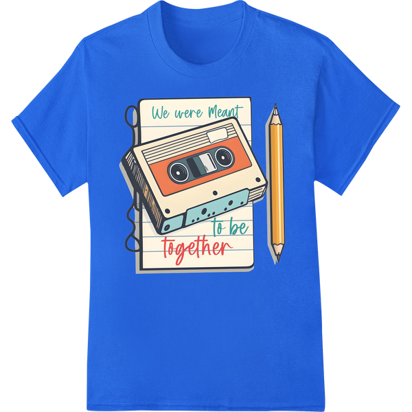 Retro Love Cassette: We Were Meant to Be Together on blue shirt - SUPERDTF-DTF Prints-DTF Transfers-Custom DTF Prints