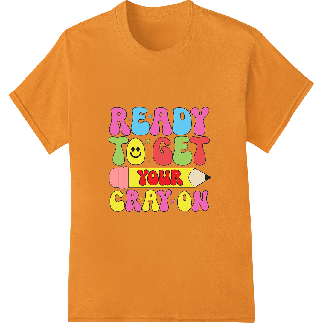 Ready To Get Your Cray On - Colorful DTF Print Heat Transfer on orange shirt - SUPERDTF-DTF Prints-DTF Transfers-Custom DTF Prints