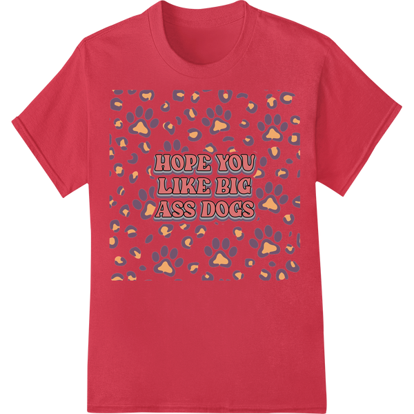 Witty 'Hope You Like Big Ass Dogs' DTF Print for Dog Lovers on red shirt - SUPERDTF-DTF Prints-DTF Transfers-Custom DTF Prints