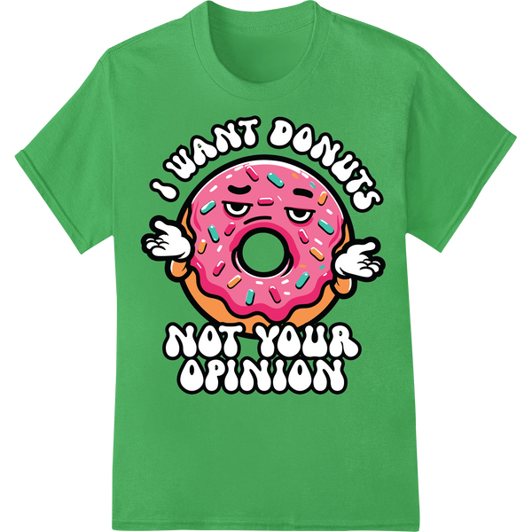 Sassy Donut Says: I Want Donuts, Not Your Opinion! on green shirt - SUPERDTF-DTF Prints-DTF Transfers-Custom DTF Prints