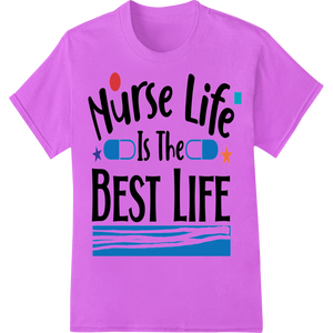 Expert innovative apparel printing craftsmanship on Nurse Life Is The Best Life - Vibrant DTF Heat Transfer