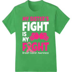 My Sister's Fight Cancer Support Heat Transfer Print on green shirt - SUPERDTF-DTF Prints-DTF Transfers-Custom DTF Prints