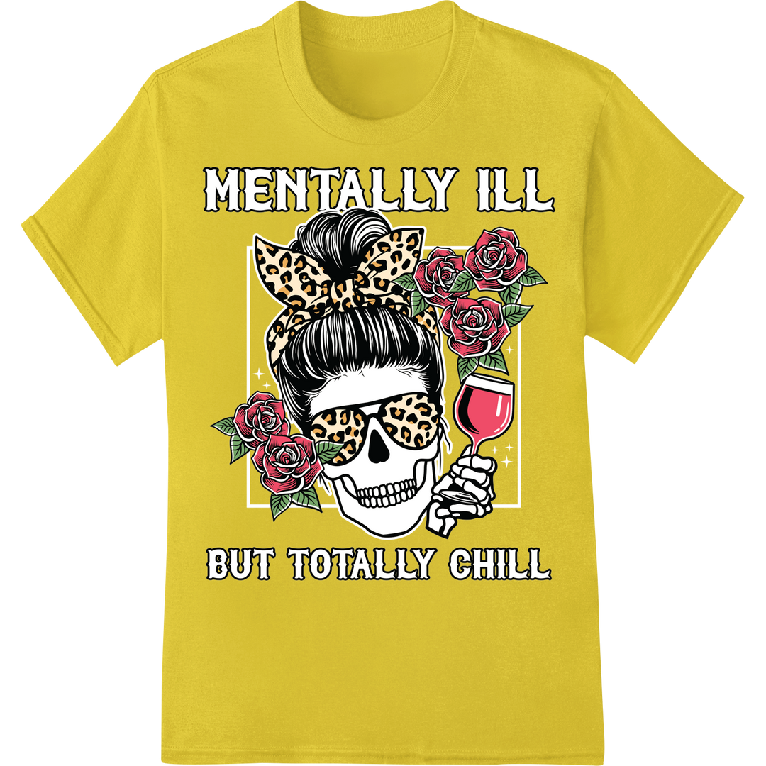 Edgy 'Mentally Ill But Totally Chill' Skull DTF Print Transfer on yellow shirt - SUPERDTF-DTF Prints-DTF Transfers-Custom DTF Prints