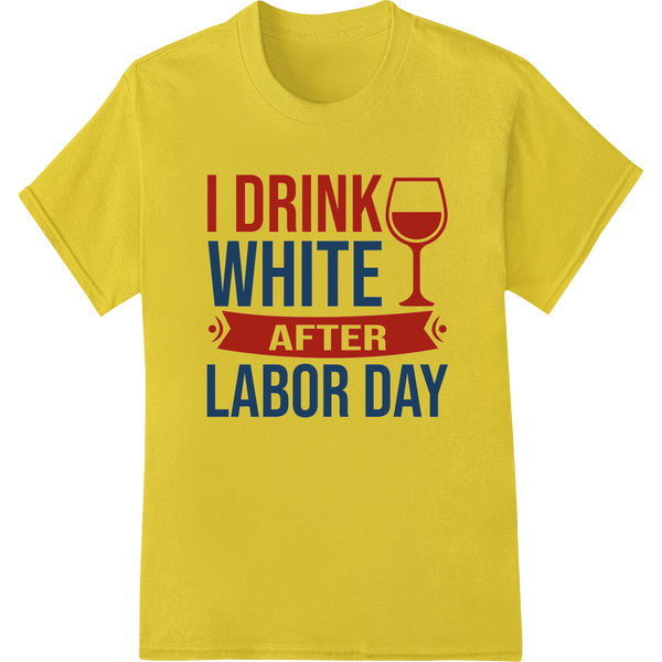 Defy Old Rules: I Drink White After Labor Day Funny Shirt on yellow shirt - SUPERDTF-DTF Prints-DTF Transfers-Custom DTF Prints