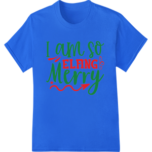 Unique DTF prints for I am so Elfiing Merry - Cute Elf Christmas Typography Shirt