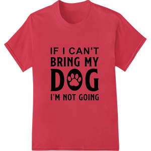 Cutting-edge customized apparel featured on Can't Leave My Dog Behind - Witty DTF Print Heat Transfer