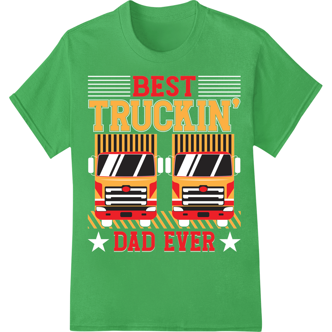 Best Truckin' Dad Ever | Funny Father's Day Quote T-Shirt on green shirt - SUPERDTF-DTF Prints-DTF Transfers-Custom DTF Prints