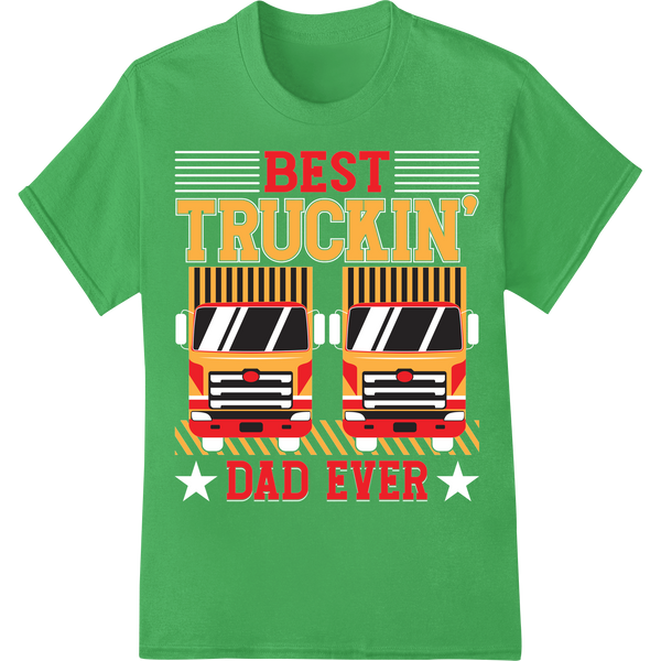 Best Truckin' Dad Ever | Funny Father's Day Quote T-Shirt on green shirt - SUPERDTF-DTF Prints-DTF Transfers-Custom DTF Prints