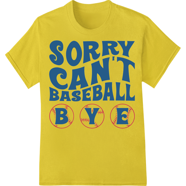 Sorry Can't Baseball Bye - Bold Sports Typography Design on yellow shirt - SUPERDTF-DTF Prints-DTF Transfers-Custom DTF Prints