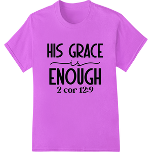 Durable heat transfer applied to His Grace is Enough - Inspirational Faith DTF Print Transfer