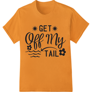 Premium quality DTF printing technology on Cheeky 'GET off My TAIL' Summer Fun DTF Print Heat Transfer