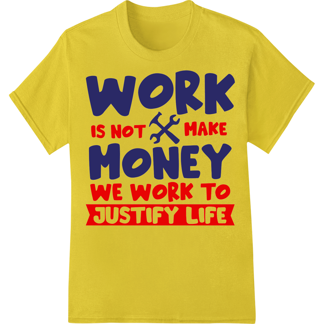 Celebrate Labor Day: Work to Justify Life DTF Print on yellow shirt - SUPERDTF-DTF Prints-DTF Transfers-Custom DTF Prints