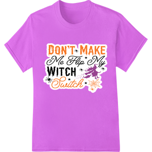 Witty Halloween Pun: 'DON'T MAKE Me His My WITCH Snitch' showcasing advanced DTF printing technology technology