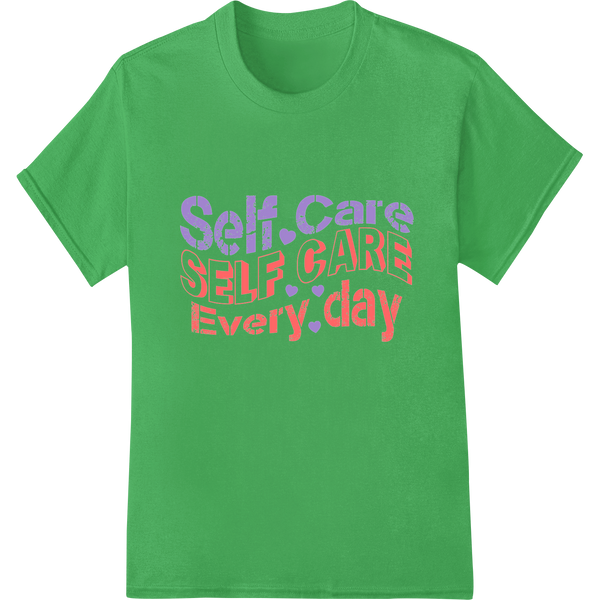 Prioritize Self-Care Every Day with This Motivational DTF Print on green shirt - SUPERDTF-DTF Prints-DTF Transfers-Custom DTF Prints