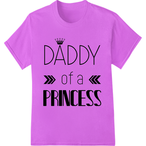 Vibrant personalized clothing print on DADDY of a PRINCESS: A Father's Love DTF Print Transfer