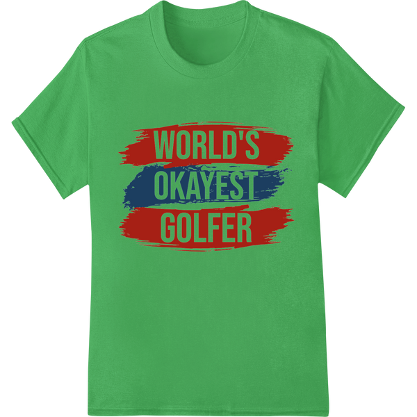 Hole-In-One Humor: World's Okayest Golfer Labor Day Print on green shirt - SUPERDTF-DTF Prints-DTF Transfers-Custom DTF Prints