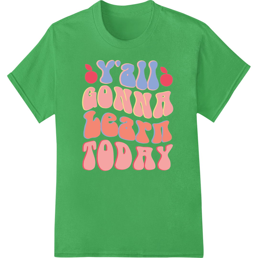 Retro 'Y'ALL GONNA LEARN TODAY' Teacher DTF Print Transfer on green shirt - SUPERDTF-DTF Prints-DTF Transfers-Custom DTF Prints