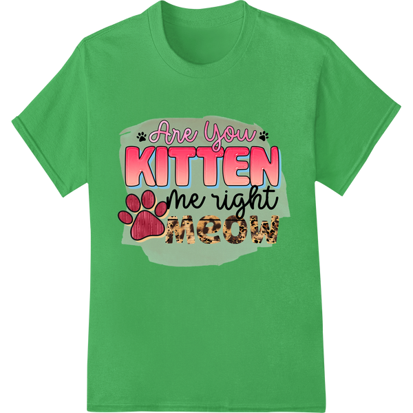 Quirky text design with a cat pun 'Are You Kitten Me right Meow' in bold font on a plain background, perfect for cat lovers