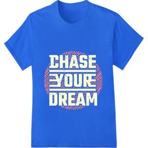 Cutting-edge vibrant DTF prints featured on CHASE YOUR DREAM - Motivational Typography Heat Transfer