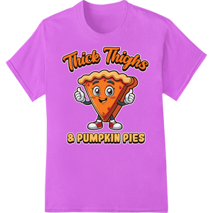 Thick Thighs & PUMPKIN PIES - Cute Thanksgiving DTF Print featuring professional custom t-shirts