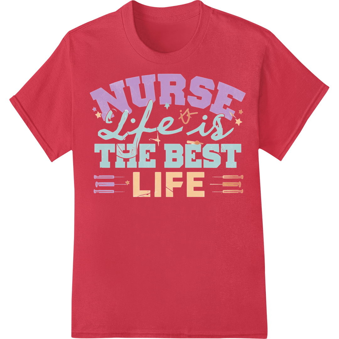 Inspiring 'Nurse Life Is The Best Life' DTF Print Transfer on red shirt - SUPERDTF-DTF Prints-DTF Transfers-Custom DTF Prints