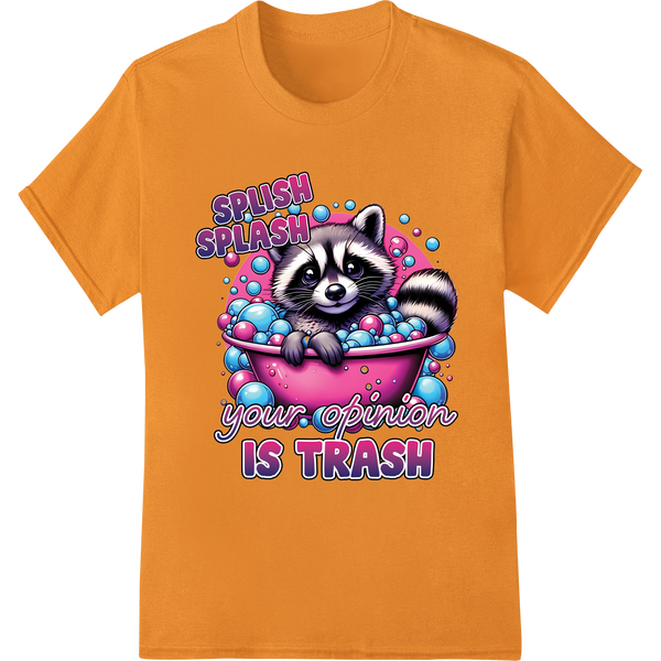 Sassy Raccoon: Splish Splash Your Opinion Is Trash on orange shirt - SUPERDTF-DTF Prints-DTF Transfers-Custom DTF Prints