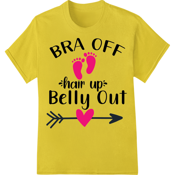 Expert DTF transfers craftsmanship on Funny 'Bra Off Hair Up Belly Out' Maternity DTF Print Shirt