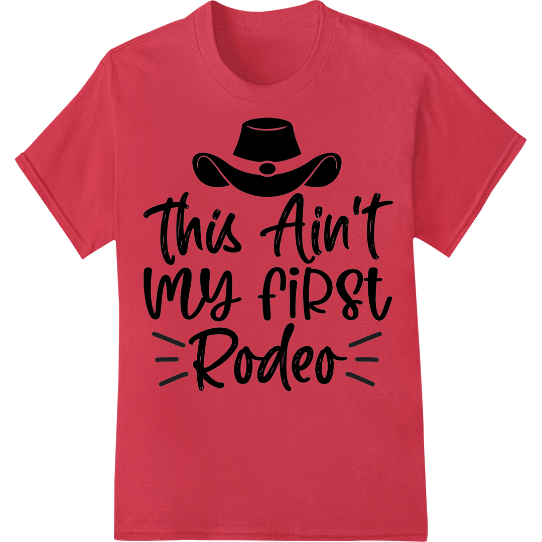 Bold 'This Ain't My first Rodeo' DTF Heat Transfer Print on red shirt - SUPERDTF-DTF Prints-DTF Transfers-Custom DTF Prints