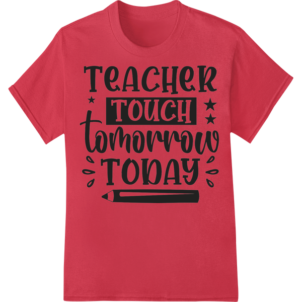 Inspiring 'Teacher Touch Tomorrow Today' DTF Print Transfer on red shirt - SUPERDTF-DTF Prints-DTF Transfers-Custom DTF Prints