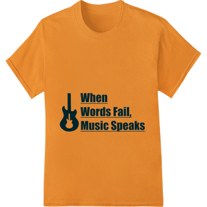 When Words Fail, Music Speaks - Inspiring DTF Print featuring professional custom t-shirts