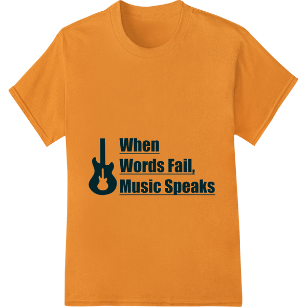 When Words Fail, Music Speaks - Inspiring DTF Print featuring professional custom t-shirts