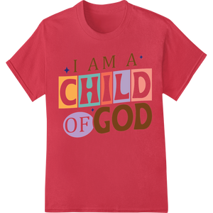 I AM A CHILD OF GOD | Inspirational Faith DTF Print Transfer made with premium DTF technology