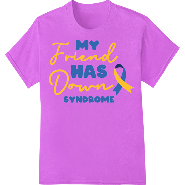 Support Down Syndrome Awareness - My Friend DTF Transfer on purple shirt - SUPERDTF-DTF Prints-DTF Transfers-Custom DTF Prints