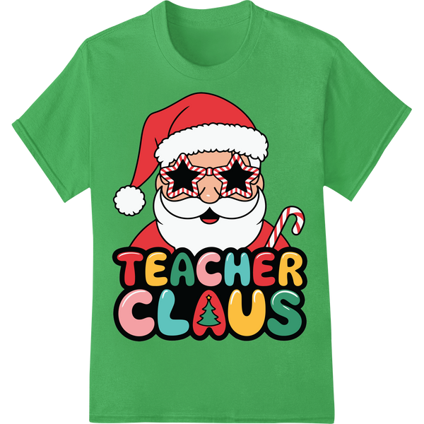 Adorable 'Teacher Claus' DTF Print Heat Transfer | Christmas on green shirt - SUPERDTF-DTF Prints-DTF Transfers-Custom DTF Prints