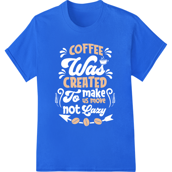 Vibrant high-quality t-shirt printing print on Coffee Fuels Creativity: Bold Motivational DTF Print Design