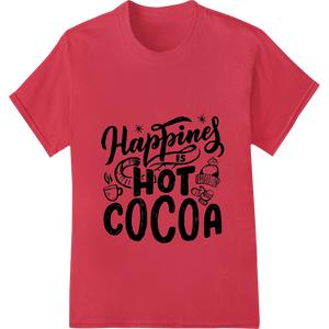 Cozy & Cute 'Happiness is Hot Cocoa' Winter Print made with premium apparel decoration