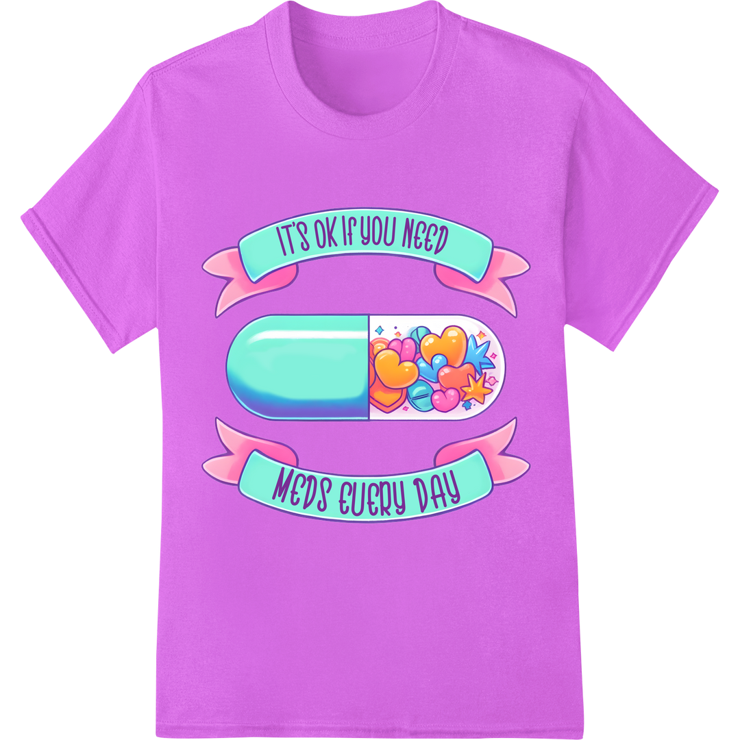 Embrace Self-Love: It's OK to Need Meds Every Day on purple shirt - SUPERDTF-DTF Prints-DTF Transfers-Custom DTF Prints