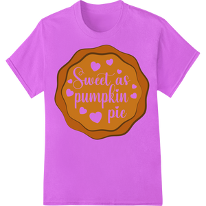 Durable customized apparel applied to Sweet as Pumpkin Pie: Thanksgiving DTF Transfer Print