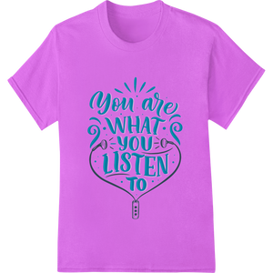 Unique personalized clothing for You Are What You Listen To - Inspirational Music Quote