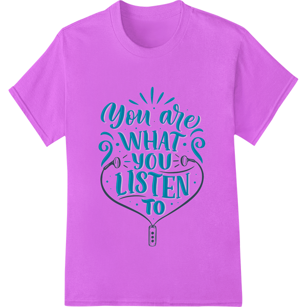 Unique personalized clothing for You Are What You Listen To - Inspirational Music Quote