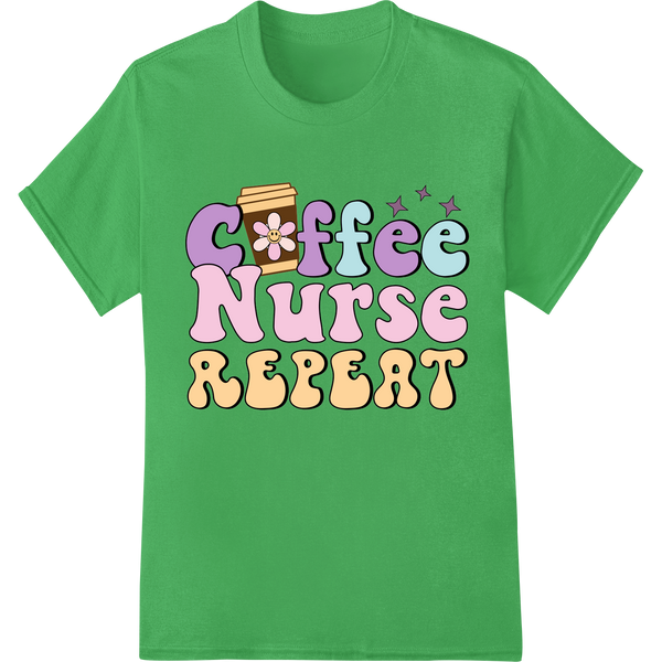 Coffee Nurse Repeat: A Heartfelt Tribute to Hardworking Nurses on green shirt - SUPERDTF-DTF Prints-DTF Transfers-Custom DTF Prints