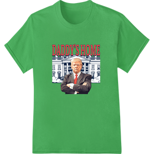 Unique custom apparel for Funny Trump 'DADDY'S HOME' Political Satire Father's Day DTF