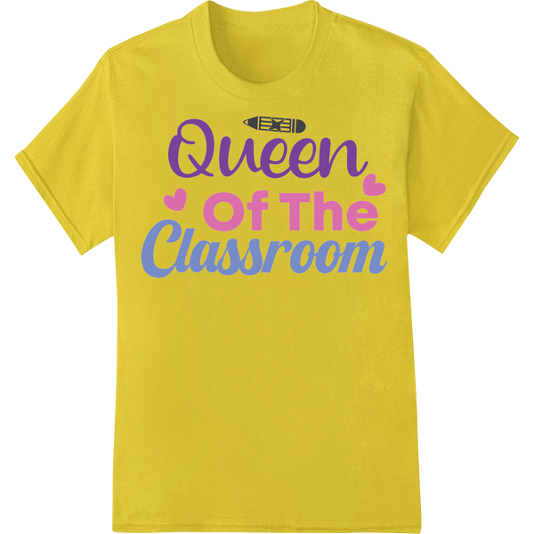 Queen of the Classroom: Celebrate Teaching with Style on yellow shirt - SUPERDTF-DTF Prints-DTF Transfers-Custom DTF Prints