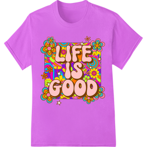 Groovy 'Life is Good' Psychedelic Floral DTF Print Design made with premium vibrant DTF prints