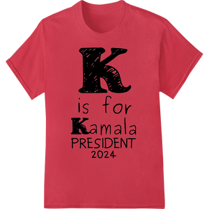 K is for Kamala 2024 - Bold Political Support Design featuring professional DTF printing technology