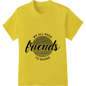 Cutting-edge DTF printing service featured on Celebrate Friendship: Bold B&W 'We All Need Friends' Design