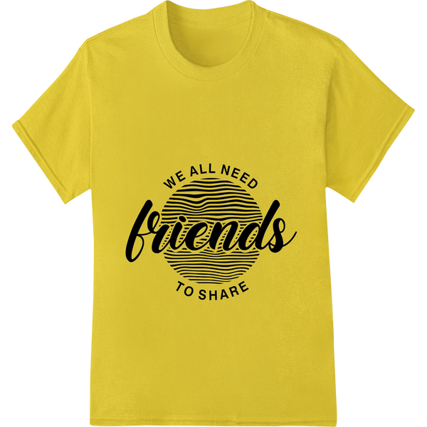 Cutting-edge DTF printing service featured on Celebrate Friendship: Bold B&W 'We All Need Friends' Design